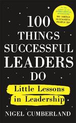 100 Things Successful Leaders Do: Little lessons in leadership