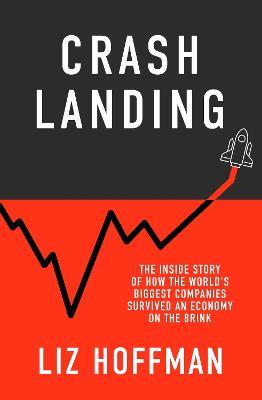 Crash Landing: The Inside Story Of How The World's Biggest Companies Survived An Economy On The Brink - Liz Hoffman - cover