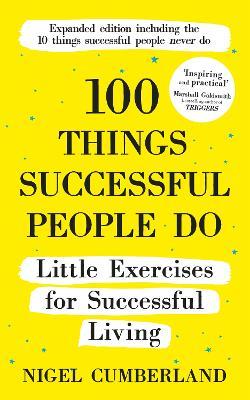 100 Things Successful People Do: Little Exercises for Successful Living: 100 Self Help Rules for Life - Nigel Cumberland - cover