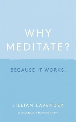 Why Meditate? Because it Works - Jillian Lavender - cover