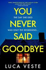 You Never Said Goodbye: An electrifying, edge of your seat thriller