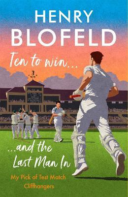 Ten to Win . . . And the Last Man In: My Pick of Test Match Cliffhangers - Henry Blofeld - cover