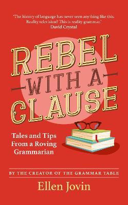 Rebel with a Clause: Tales and Tips from a Roving Grammarian - Ellen Jovin - cover