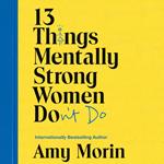 13 Things Mentally Strong Women Don't Do