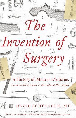 The Invention of Surgery - David Schneider - cover