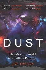 Dust: The Modern World in a Trillion Particles