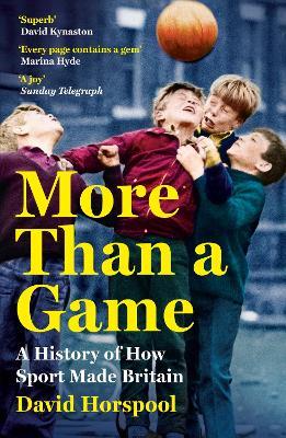 More Than a Game: A History of How Sport Made Britain - David Horspool - cover