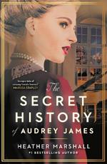 The Secret History of Audrey James: A gripping dual-timeline WWII historical story of courage, sacrifice and friendship from the internationally bestselling author