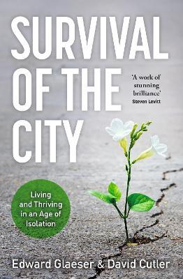 Survival of the City: Living and Thriving in an Age of Isolation - Edward Glaeser,David Cutler - cover