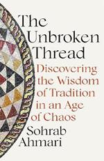 The Unbroken Thread: Discovering the Wisdom of Tradition in an Age of Chaos