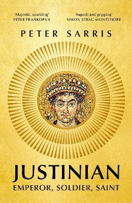 Justinian: Emperor, Soldier, Saint - Peter Sarris - cover
