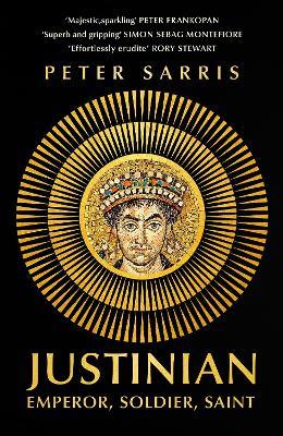 Justinian: Emperor, Soldier, Saint - Peter Sarris - cover