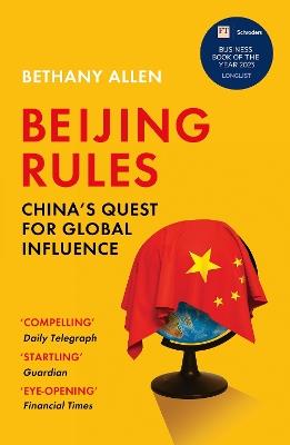 Beijing Rules: China's Quest for Global Influence - Bethany Allen - cover