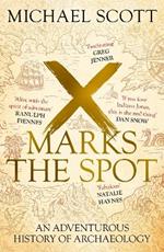 X Marks the Spot: An Adventurous History of Archaeology