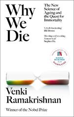 Why We Die: The New Science of Ageing and the Quest for Immortality