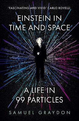 Einstein in Time and Space: A Life in 99 Particles - Samuel Graydon - cover