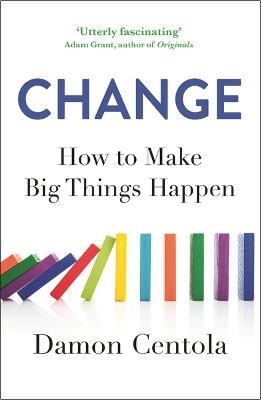 Change: How to Make Big Things Happen - Damon Centola - cover