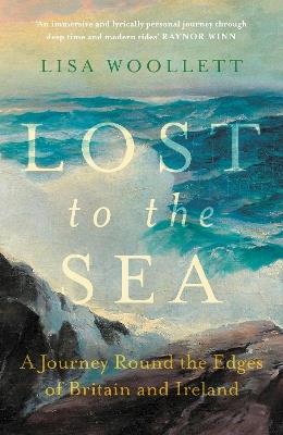 Lost to the Sea: A Journey Round the Edges of Britain and Ireland - Lisa Woollett - cover