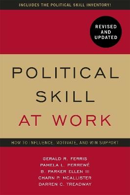 Political Skill at Work: Revised and Updated: How to influence, motivate, and win support - Gerald R. Ferris,Pamela L Perrewe,Darren Treadway - cover