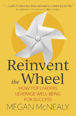 Reinvent the Wheel: How Top Leaders Leverage Well-Being for Success - Megan McNealy - cover