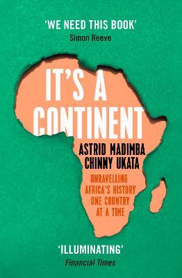 It's a Continent: Unravelling Africa's history one country at a time ''We need this book.' SIMON REEVE - Astrid Madimba,Chinny Ukata - cover