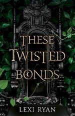 These Twisted Bonds: the spellbinding conclusion to the stunning fantasy romance These Hollow Vows