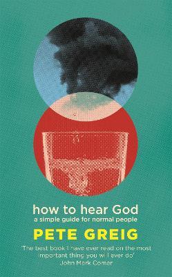 How to Hear God: A Simple Guide for Normal People - Pete Greig - cover