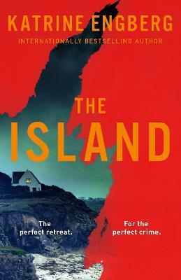 The Island: the next gripping Scandinavian noir thriller from the international bestseller for 2023 - Katrine Engberg - cover