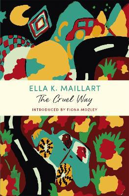 The Cruel Way: A John Murray Journey - Ella K Maillart - cover