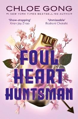 Foul Heart Huntsman: the unmissable, gripping and searingly romantic sequel to historical fantasy Foul Lady Fortune - Chloe Gong - cover