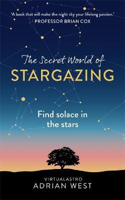 The Secret World of Stargazing: Find solace in the stars - Adrian West - cover