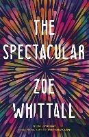 The Spectacular - Zoe Whittall - cover