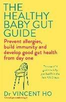 The Healthy Baby Gut Guide: Prevent allergies, build immunity and develop good gut health from day one - Dr Vincent Ho - cover