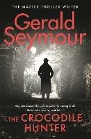 The Crocodile Hunter: The spellbinding new thriller from the master of the genre - Gerald Seymour - cover