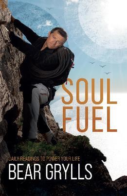 Soul Fuel: Daily Readings to Power Your Life - Bear Grylls - cover