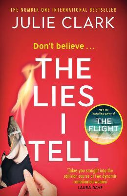 The Lies I Tell: A twisty and engrossing thriller about a woman who cannot be trusted, from the bestselling author of The Flight - Julie Clark - cover