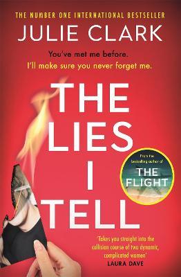 The Lies I Tell: A twisty and engrossing thriller about a woman who cannot be trusted, from the bestselling author of The Flight - Julie Clark - cover