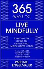 365 Ways to Live Mindfully: A Day-by-day Guide to Mindfulness