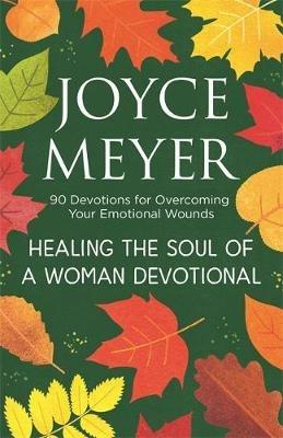 Healing the Soul of a Woman Devotional: 90 Devotions for Overcoming Your Emotional Wounds - Joyce Meyer - cover