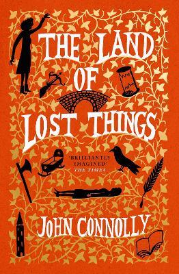 The Land of Lost Things: the Top Ten Bestseller and highly anticipated follow up to The Book of Lost Things - John Connolly - cover