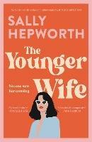 The Younger Wife: An unputdownable new domestic drama with jaw-dropping twists - Sally Hepworth - cover