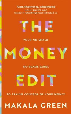 The Money Edit: Your no blame, no shame guide to taking control of your money - Makala Green - cover