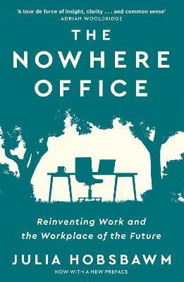 The Nowhere Office: Reinventing Work and the Workplace of the Future - Julia Hobsbawm - cover