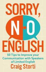 Sorry, No English: 50 Tips to Improve your Communication with Speakers of Limited English