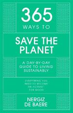 365 Ways to Save the Planet: A Day-by-day Guide to Living Sustainably