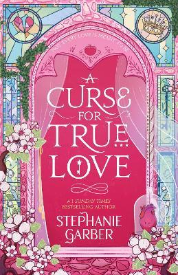 A Curse For True Love: the thrilling final book in the Once Upon a Broken Heart series - Stephanie Garber - cover