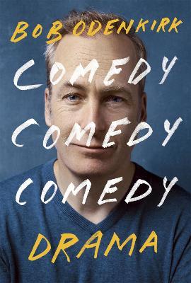 Comedy, Comedy, Comedy, Drama: The Sunday Times bestseller - Bob Odenkirk - cover