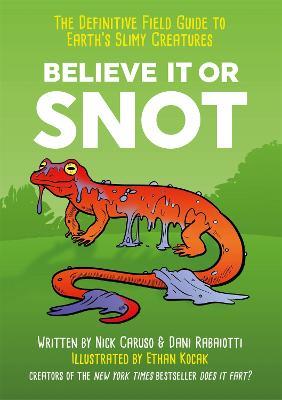 Believe It or Snot: The Definitive Field Guide to Earth's Slimy Creatures - Nick Caruso,Dani Rabaiotti - cover