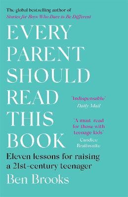 Every Parent Should Read This Book: Eleven lessons for raising a 21st-century teenager - Ben Brooks - cover