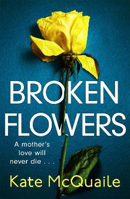 Broken Flowers: an unputdownable psychological thriller - Kate McQuaile - cover